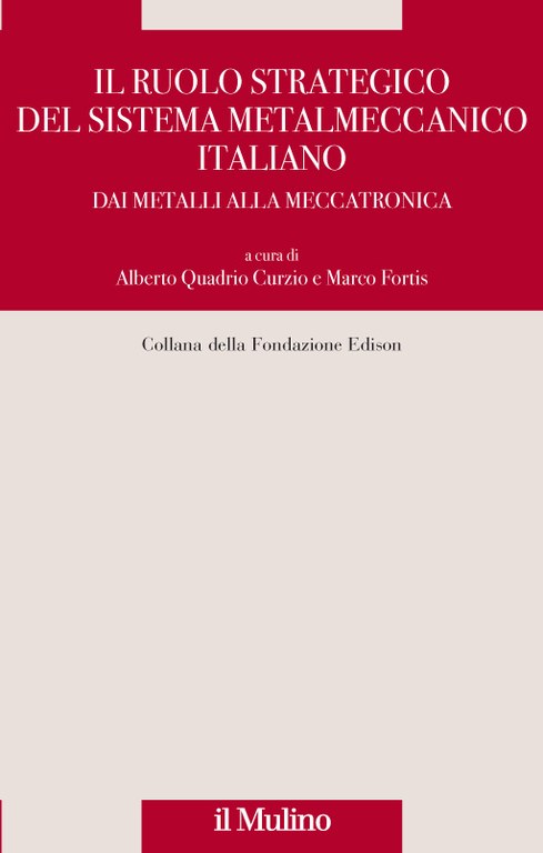 Il ruolo strategico del sistema metalmeccanico italiano. Dai metalli alla meccatronica 