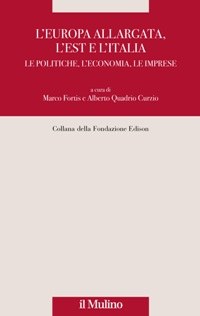 L'Europa allargata, l'Est, l'Italia. Le politiche, l'economia, le imprese 