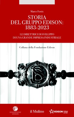 Storia del Gruppo Edison: 1883-2023.  Le direttrici di sviluppo di una grande impresa industriale